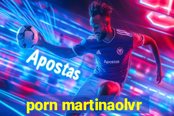 porn martinaolvr